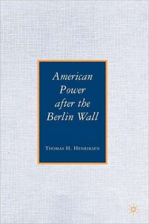 American Power after the Berlin Wall de T. Henriksen