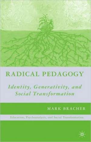 Radical Pedagogy: Identity, Generativity, and Social Transformation de M. Bracher