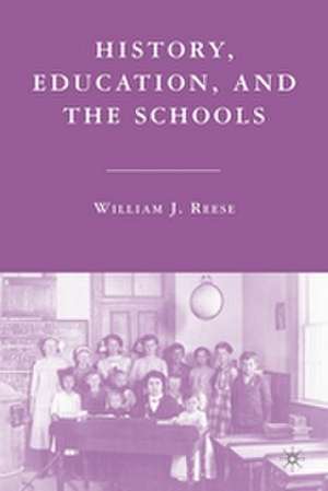 History, Education, and the Schools de William J. Reese