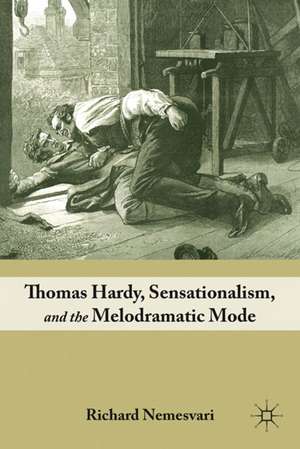 Thomas Hardy, Sensationalism, and the Melodramatic Mode de R. Nemesvari