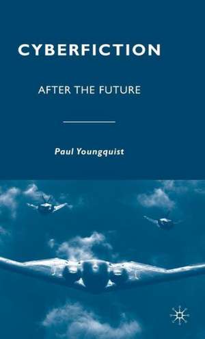 Cyberfiction: After the Future de P. Youngquist