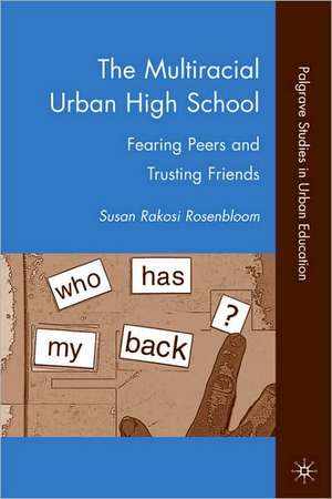 The Multiracial Urban High School: Fearing Peers and Trusting Friends de S. Rosenbloom