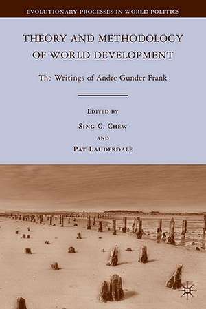 Theory and Methodology of World Development: The Writings of Andre Gunder Frank de S. Chew