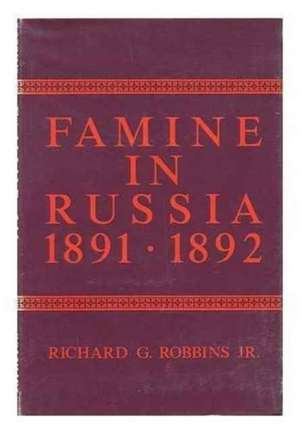 Famine in Russia, 1891–92 – The Imperial Government Responds to a Crisis de Richard Robbins