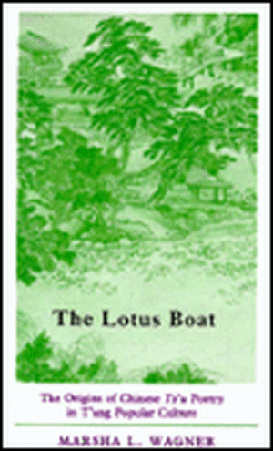 The Lotus Boat – The Origins of Chinese Tz`u Poetry in T`ang Popular Culture de Marsha Wagner