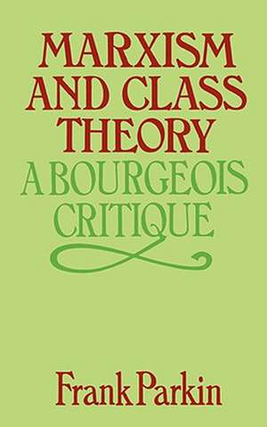 Marxism and Class Theory – A Bourgeois Critique de F Parkin