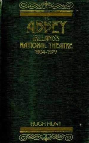 The Abbey – lreland`s National Theatre, 1904–1979 de H Hunt