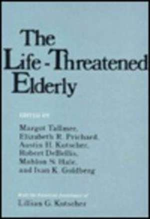 The Life–Threatened Elderly de Margot Tallmer