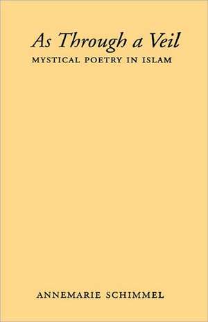 As Through a Veil – Mystical Poetry in Islam de A Schimmel