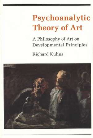 Psychoanalytic Theory of Art – A Philosophy of Art on Developmental Principles de R Kuhns