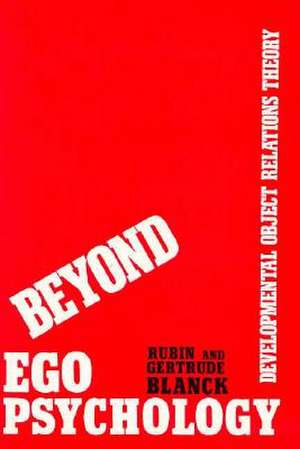 Beyond Ego Psychology – Developmental Object Relations Theory de Rg Blanck