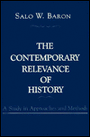 The Contemporary Revelance of History de Salo Wittmayer Baron