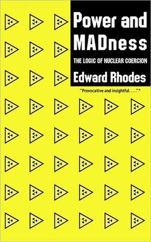 Power and Madness – The Logic of Nuclear Coercion (Paper) de E Rhodes