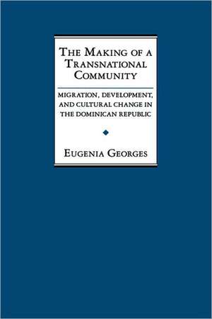 The Making of a Transnational Community – Migration, Development, and Cultural Change in the Dominican Republic de E Georges