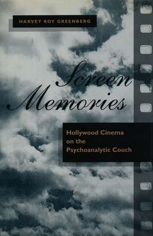 Screen Memories – Hollywood Cinema on the Psychoanalytic Couch de Harvey Roay Greenberg