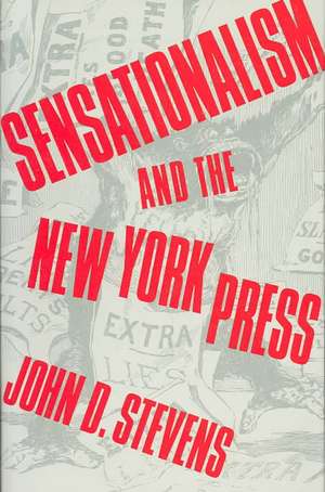 Sensationalism & the NY Press de J Stevens