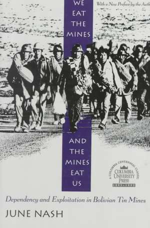 We Eat the mines & the Mines Eat us – Dependency & Exploitation in Bolivian Tin Mines (Paper) de June Nash