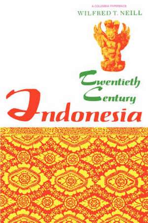 Twentieth–Century Indonesia de Wilfred Neill