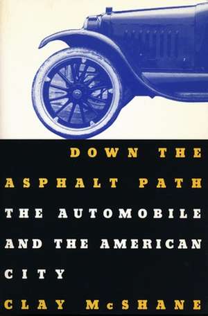 Down the Asphalt Path – The Automobile & the American City (Paper) de Clay Mcshane