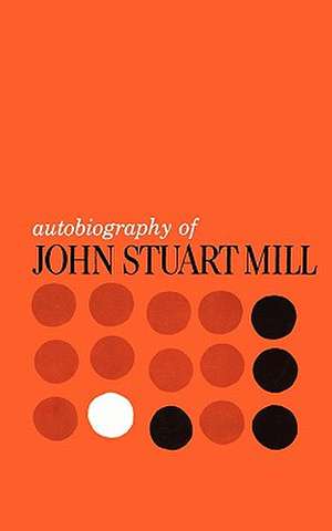 Autobiography of John Stuart Mill – Published from the Original Manuscript in the Columbia University Library de John Jacob Coss