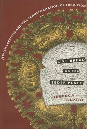 Like Bread on the Seder Plate – Jewish Lesbians & the Transformation of Tradition (Paper) de Rebecca Alpert