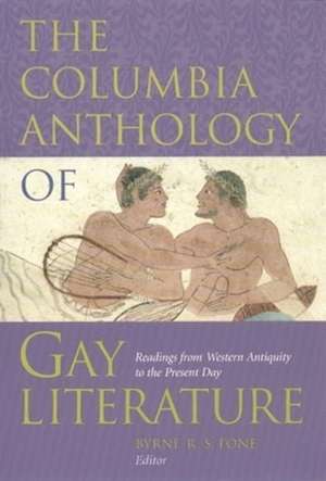 The Columbia Anthology of Gay Literature – Readings from Western Antiquity to the Present Day de Byrne R S Fone