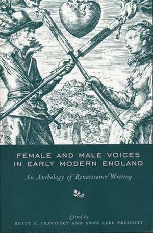 Female and Male Voices in Early Modern England – An Anthology of Renaissance Writing de Betty Travitsky