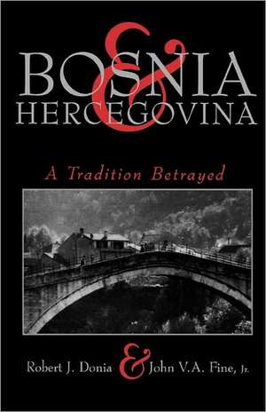 Bosnia and Hercegovina: A Tradition Betrayed de Robert J. Donia