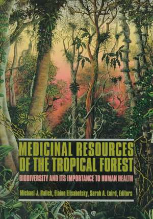 Medicinal Resources of the Tropical Forest – Biodiversity and Its Importance to Human Health de Michael Balick