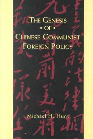 The Genesis of Chinese Communist Foreign Policy de Michael H. Hunt