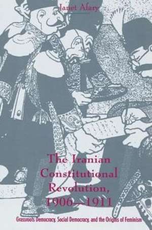 The Iranian Constitutional Revolution, 1906–1911 – Grassroots Democracy, Social Democracy & the Origins of Feminism (Paper) de Janet Afary