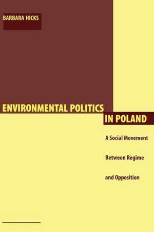 Environmental Politics in Poland – A Social Movement Between Regime & Opposition (Paper) de Barbara Hicks