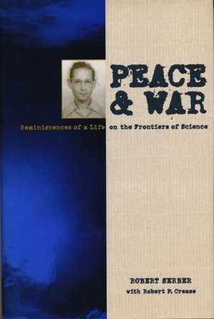 Peace & War – Reminiscences of a Life on the Frontiers of Science de Robert Serber