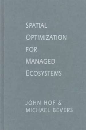 Spatial Optimization for Managed Ecosystems de John Hof