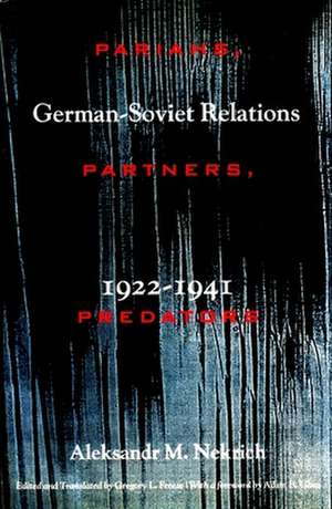 Pariahs, Partners, Predators – German–Soviet Relations, 1922 – 1941 de Aleksandr Nekrich