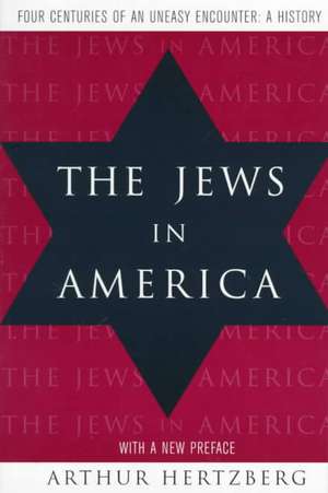 The Jews in America – Four Centuries of an Uneasy Encounter – A History de Arthur Hertzberg