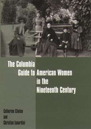 The Columbia Guide to American Women in the Nineteenth Century de Catherine Clinton