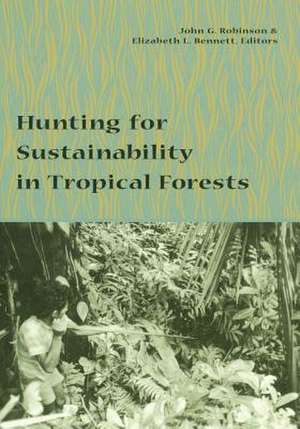 Hunting for Sustainability in Tropical Forests de John Robinson