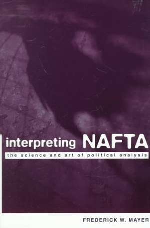 Interpreting NAFTA – The Science & Art of Political Analysis (Paper) de Frederick Mayer