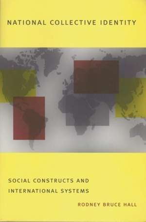 National Collective Identity – Social Constructs & International Systems de Rodney Bruce Hall