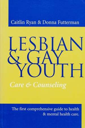 Lesbian and Gay Youth – Care and Counselling de Caitlin Ryan