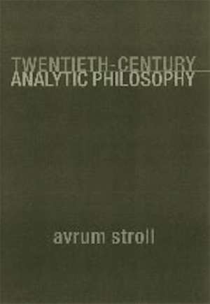 Twentieth–Century Analytic Philosophy de Avrum Stroll