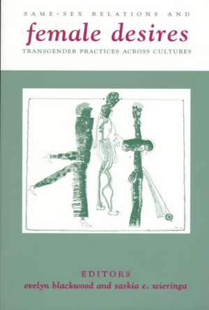 Female Desires – Same Sex Relations & Transgender Practices Across Cultures de Evelyn Blackwood