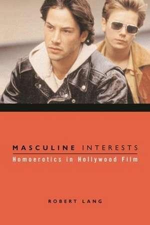 Masculine Interests – Homoerotics in Hollywood Film de Robert Lang