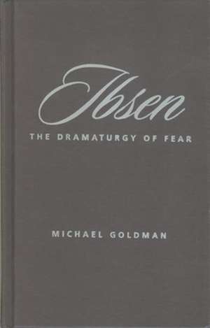 Ibsen – The Dramaturgy of Fear de Michael Goldman