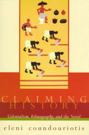 Claiming History – Colonialism, Ethnography, & the Novel de Eleni Coundouriotis