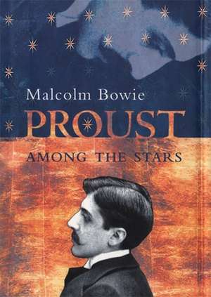 Proust Among the Stars de Malcolm Bowie