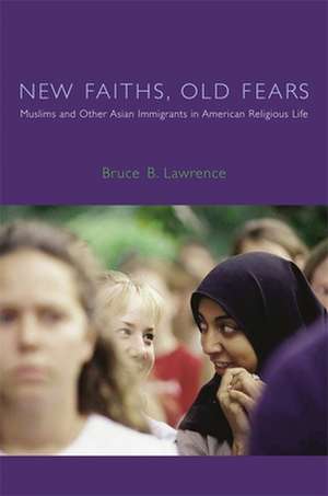 New Faiths, Old Fears – Muslims and Other Asian Immigrants in American Religious Life de Bruce Lawrence