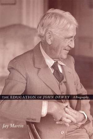 The Education of John Dewey – A Biography de Jay Martin