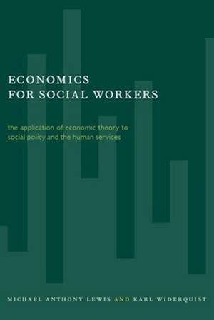 Economics for Social Workers – The Application of Economic theory Social Policy & the Human Services de Michael A. Lewis